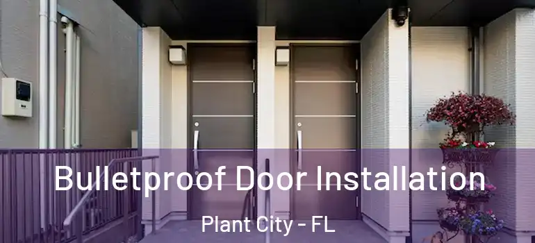 Bulletproof Door Installation Plant City - FL