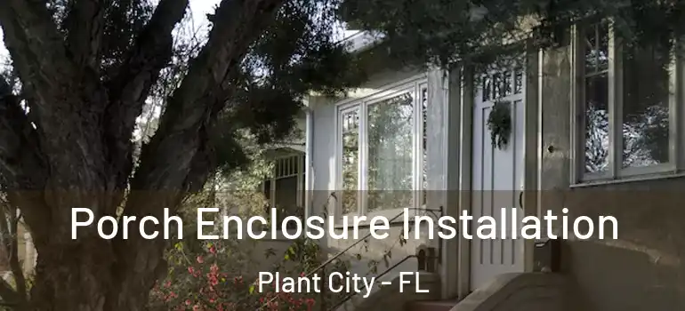 Porch Enclosure Installation Plant City - FL