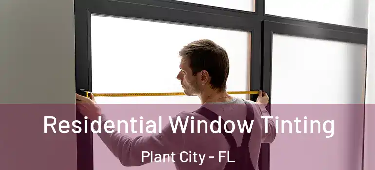 Residential Window Tinting Plant City - FL